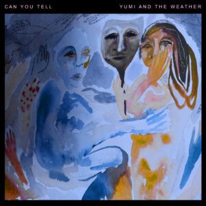 Press Play: Yumi and The Weather 13 CanYouTellSingleArt 1 2