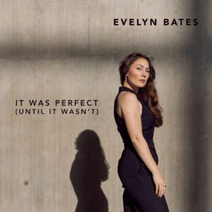 Evelyn Bates It was perfect until it wasnt It was Perfect Cover